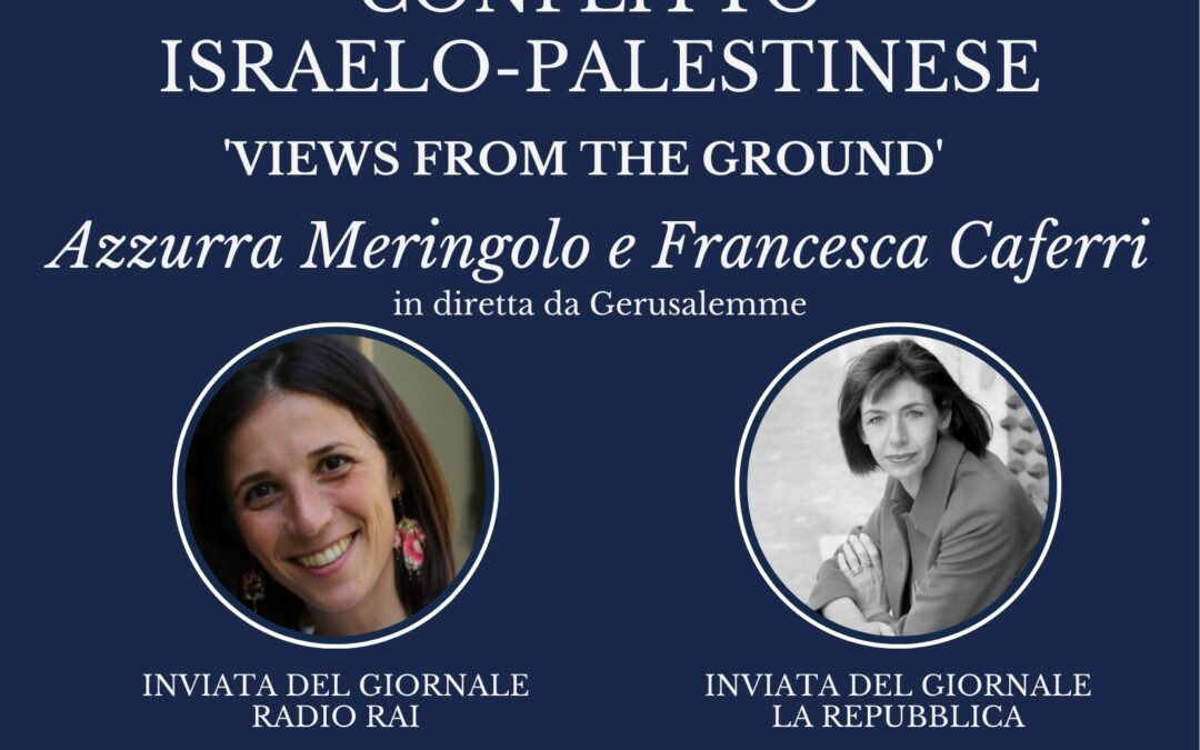 “Conflitto israelo-palestinese. Views from the Ground” con Azzurra Meringolo e Francesca Caferri